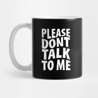 Please don't talk to me Mug